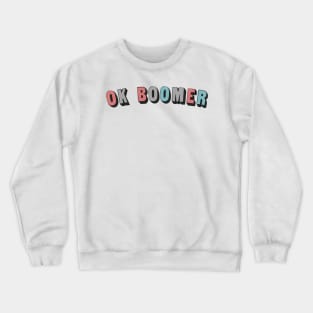 OK BOOMER // Typographic Funny Memeshirt Crewneck Sweatshirt